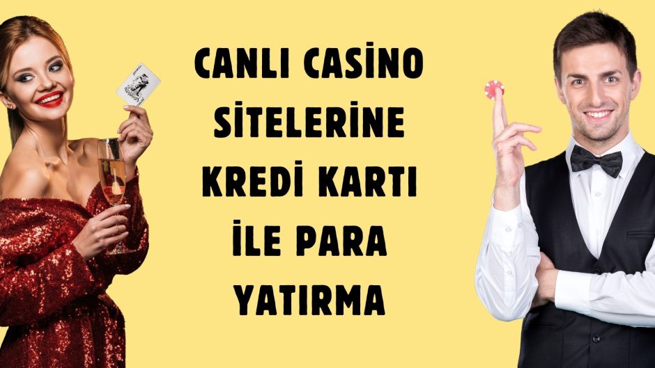 Canlı Casino Sitelerine Kredi Kartı İle Para Yatırma